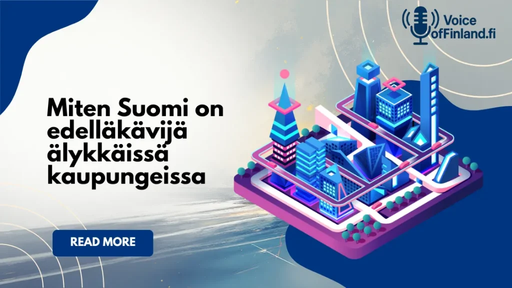 Miten Suomi on edelläkävijä älykkäissä kaupungeissa Miten Suomi on edelläkävijä älykkäissä kaupungeissa