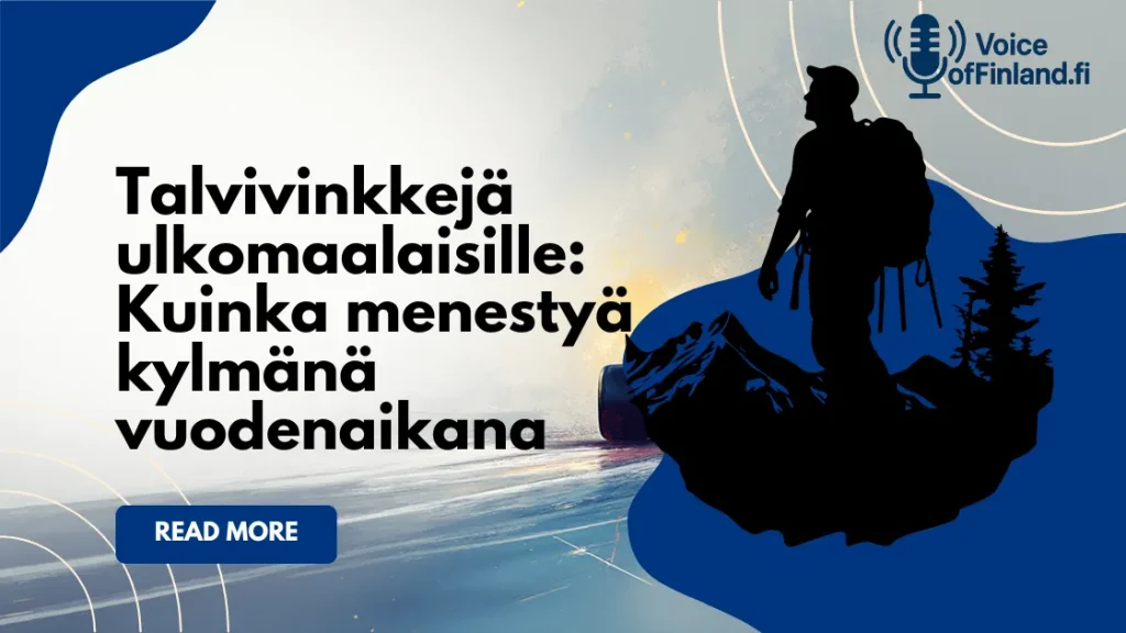 Talvivinkkejä ulkomaalaisille: Kuinka menestyä kylmänä vuodenaikana