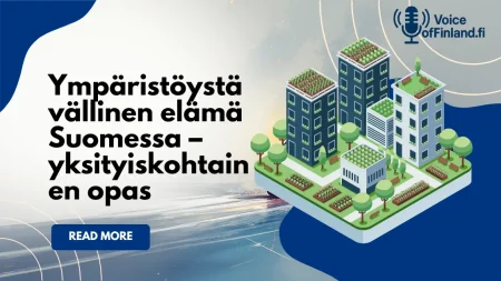 Ympäristöystävällinen elämä Suomessa – yksityiskohtainen opas Ympäristöystävällinen elämä Suomessa – yksityiskohtainen opas